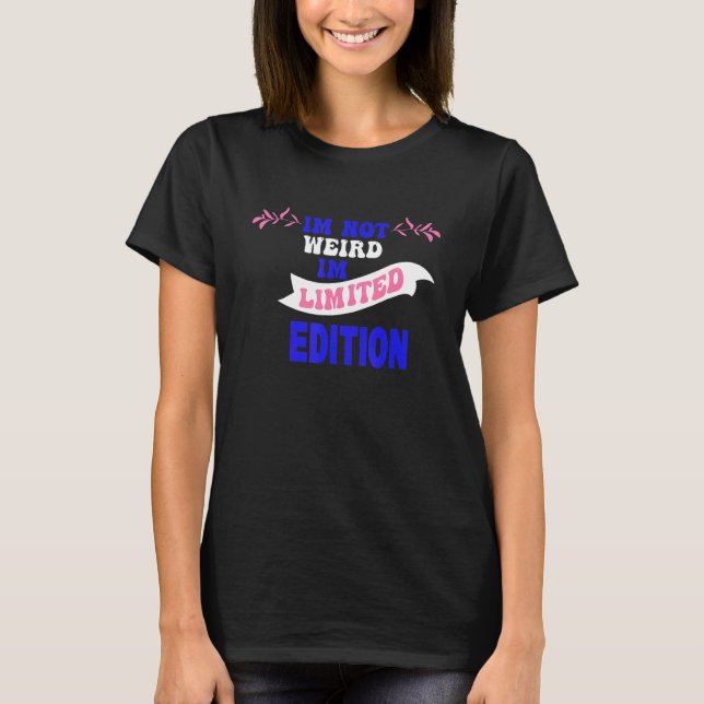 I'm Not Weird I Am   Sarcastic Sayings 2 T-Shirt (Front)