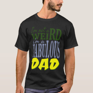 I'm not weird I'm a fabulous PAPA T-Shirt