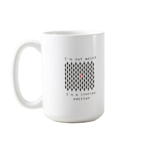 I'm Not Weird, I'm a Limited Edition Coffee Mug