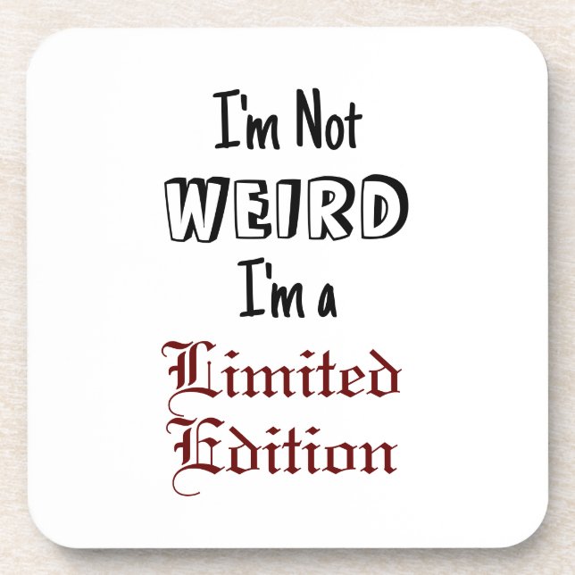 "I'm Not WEIRD, I'm a Limited Edition" Phrase Beverage Coaster (Front)