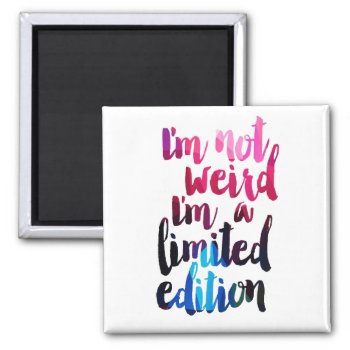 I'm Not Weird I'm A Limited Edition Quote Magnet by BenchmarkDigitalArt at Zazzle
