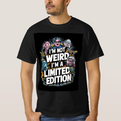 Im not weird Im a limited edition T_Shirt