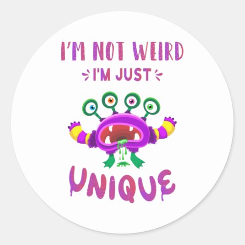 Im not weird Im just unique Classic Round Sticker