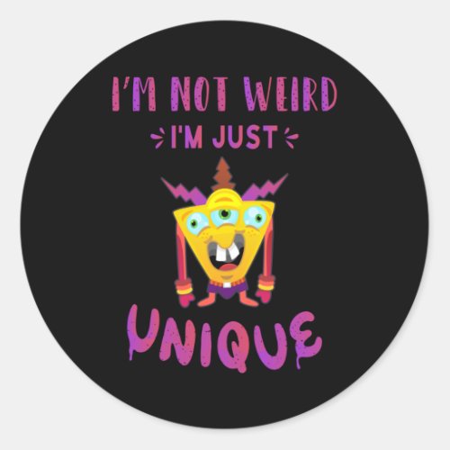 Im not weird Im just unique Classic Round Sticker