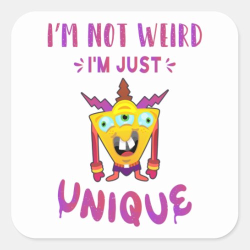 Im not weird Im just unique Square Sticker