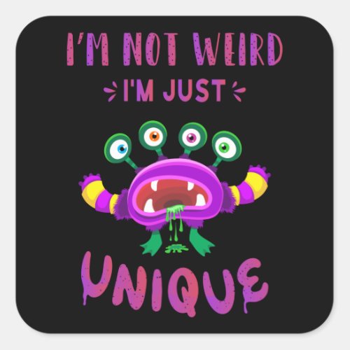 Im not weird Im just unique Square Sticker