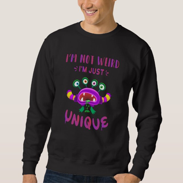 I'm not weird I'm just unique Sweatshirt (Front)