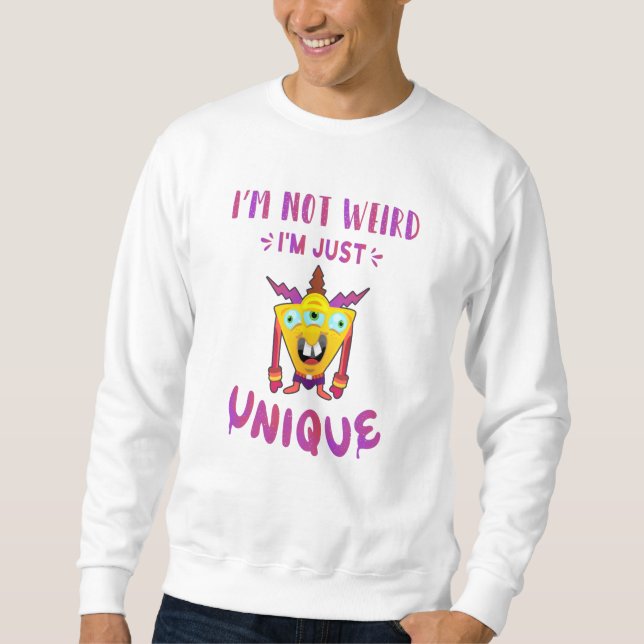 I'm not weird I'm just unique Sweatshirt (Front)