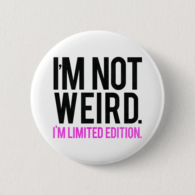 I'm not weird i'm limited edition button (Front)