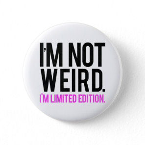 I'm not weird i'm limited edition button