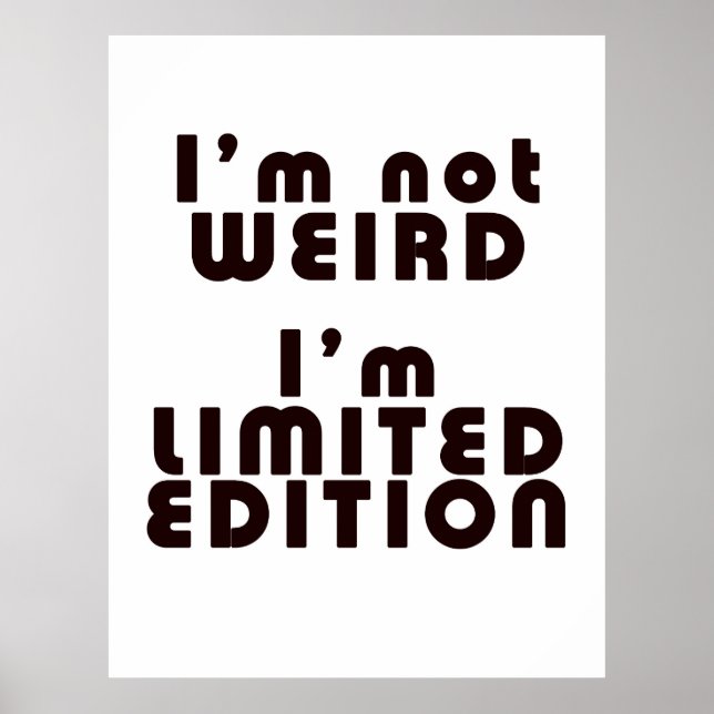 I'm Not Weird, I'm Limited Edition! : Funny Poster (Front)