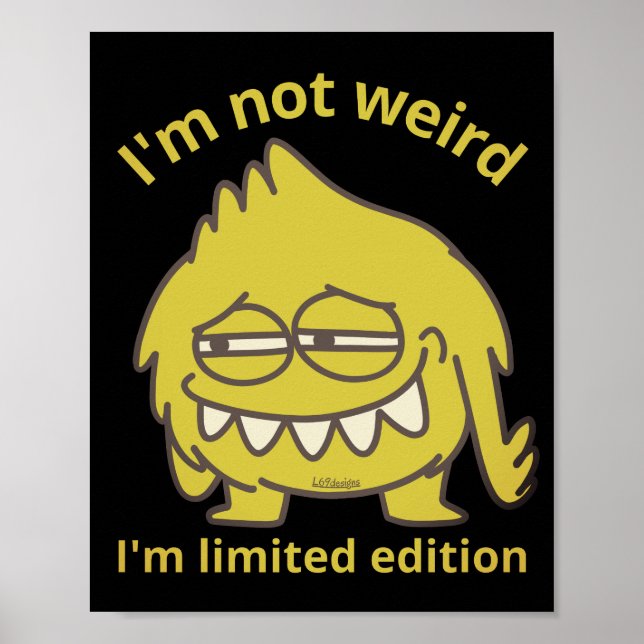 I'M NOT WEIRD, I'M LIMITED EDITION funny           Poster (Front)