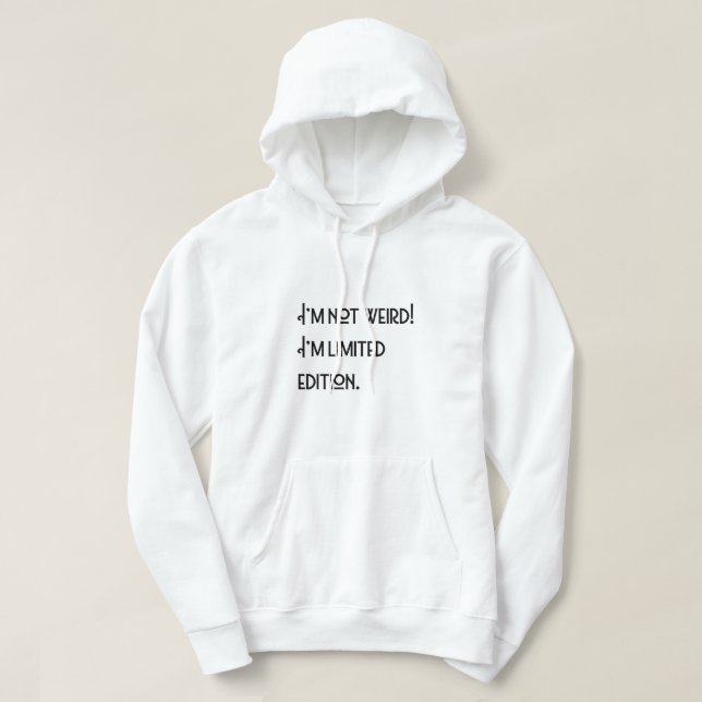 I'm not weird! I'm limited edition. Hoodie (Design Front)
