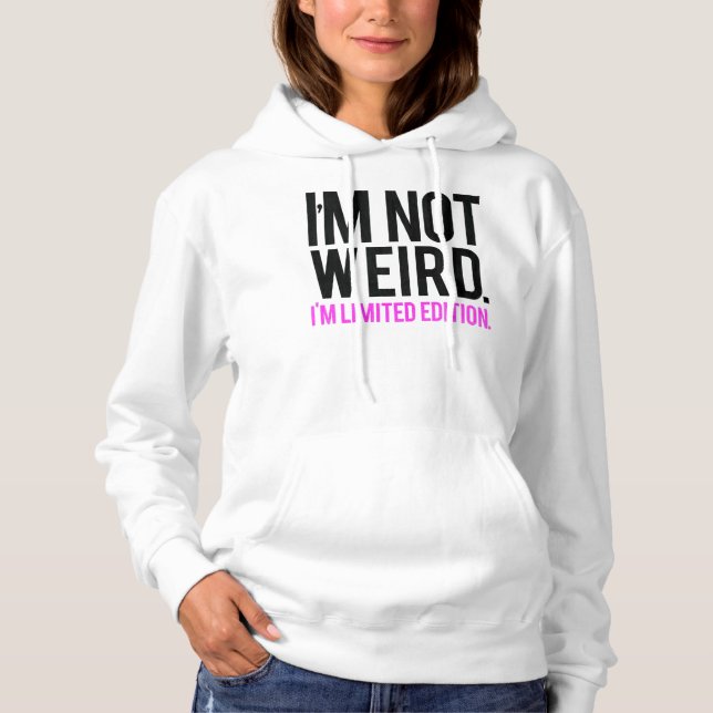 I'm not weird i'm limited edition hoodie (Front)