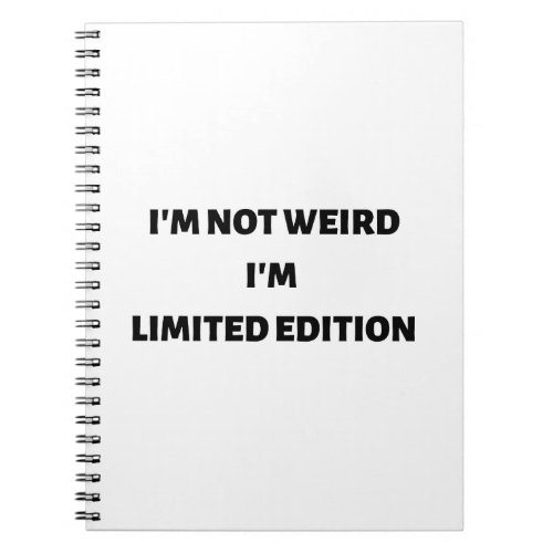 Im not weird Im limited edition notebook