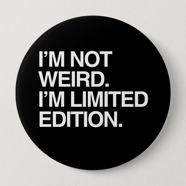 I'M NOT WEIRD I'M LIMITED EDITION PINBACK BUTTON (Front)