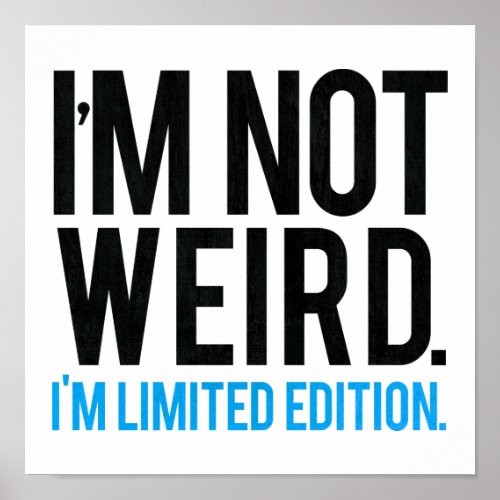 Im not weird Im limited edition Poster