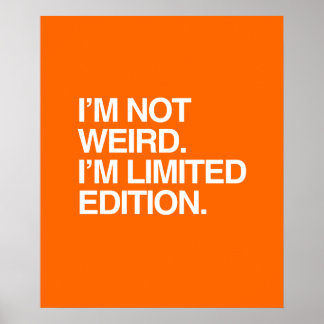 I'M NOT WEIRD I'M LIMITED EDITION POSTER