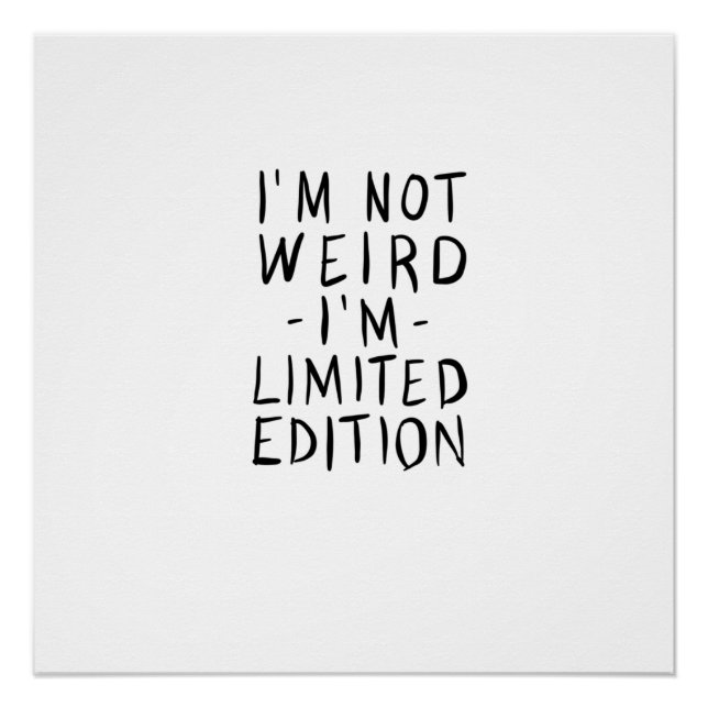 I'm Not Weird I'm Limited Edition Poster (Front)