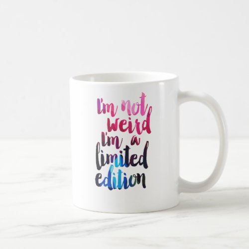 Im not weird Im limited edition quote teen humor Coffee Mug