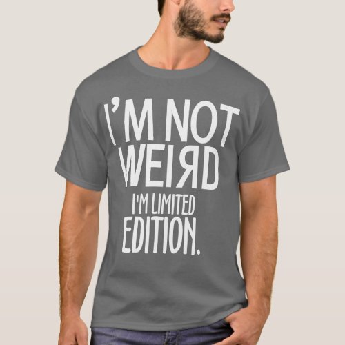 Im not Weird Im Limited Edition T_Shirt