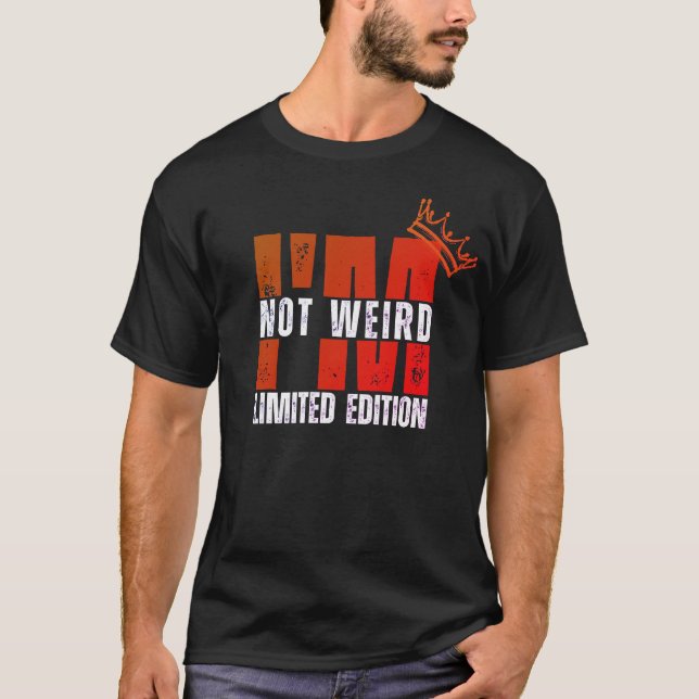 I'm Not Weird, I'm Limited Edition T-Shirt. T-Shirt (Front)