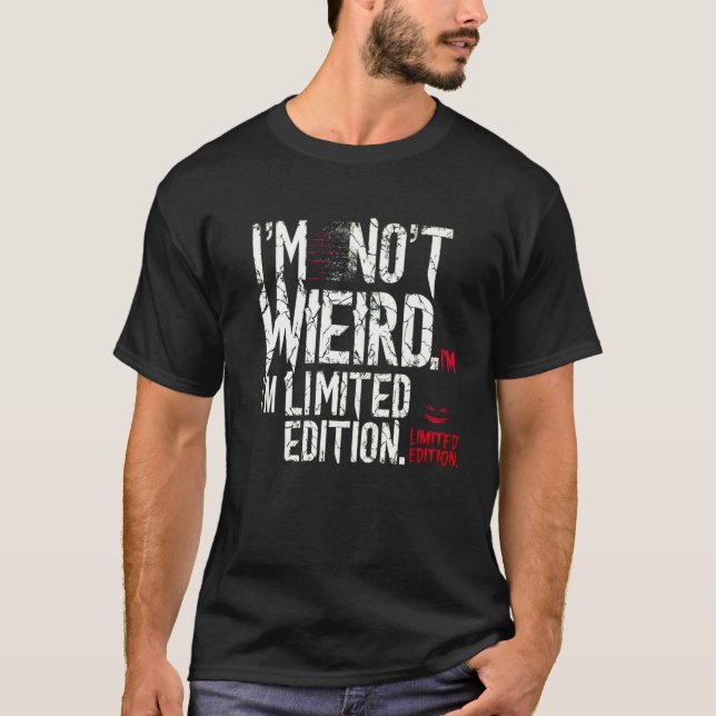 I'm Not Weird.I'm Limited edition.-T-shirt T-Shirt (Front)