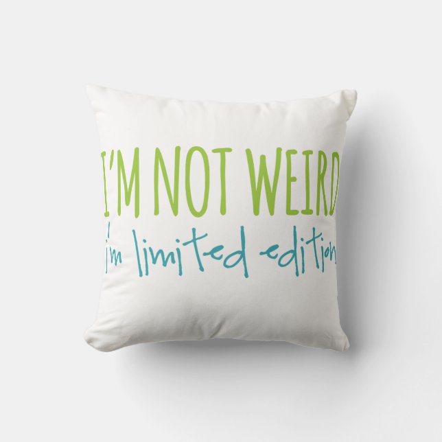 I'm Not Weird I'm Limited Edition Throw Pillow (Front)