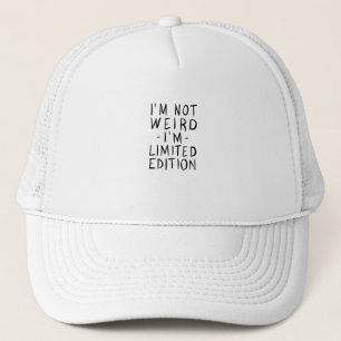 Im not weird Im limited edition Trucker Hat
