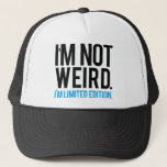 I&#39;m Not Weird I&#39;m Limited Edition. Trucker Hat at Zazzle