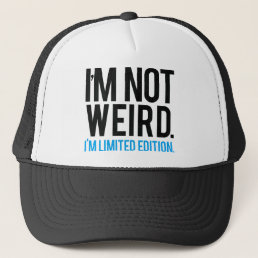 I&#39;m not weird I&#39;m limited edition. Trucker Hat