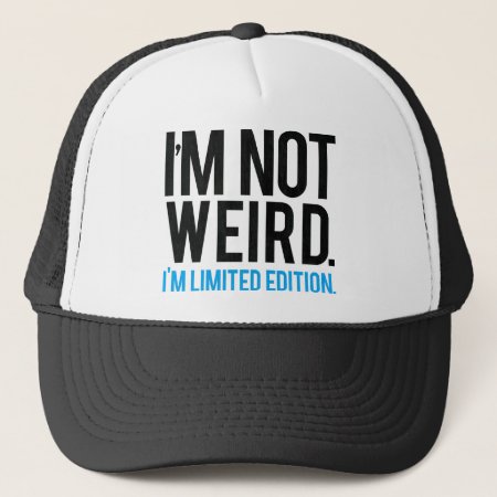 I'm Not Weird I'm Limited Edition. Trucker Hat