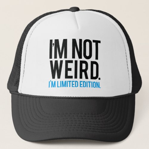Im not weird Im limited edition Trucker Hat