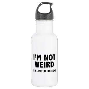 I'm not weird. I'm limited edition. Water Bottle