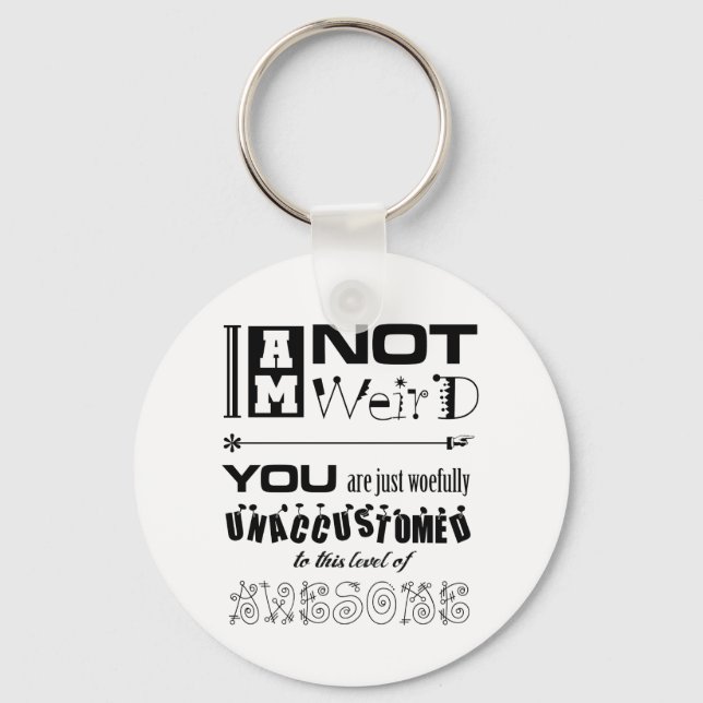 I'm Not Weird Keychain (Front)