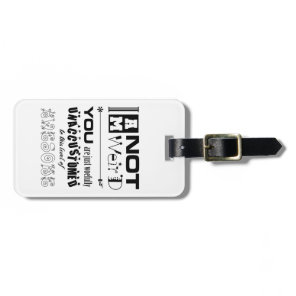I'm Not Weird Luggage Tag