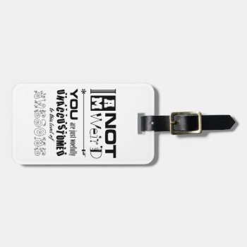 I'm Not Weird Luggage Tag by BaileysByDesign at Zazzle