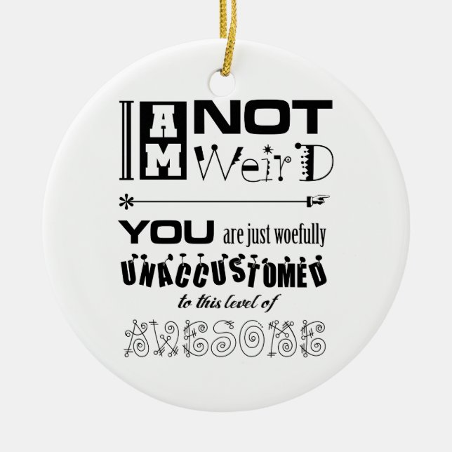 I'm Not Weird Ornament (Front)