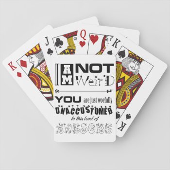 I'm Not Weird Playing Cards by BaileysByDesign at Zazzle