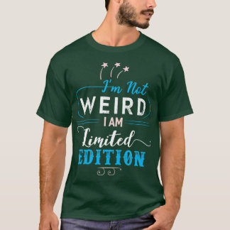 Im Not Weird T-Shirt