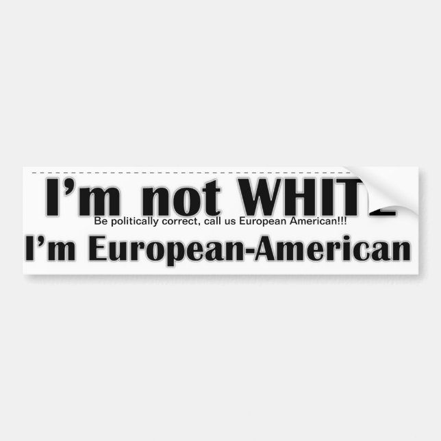I'm not white, I'm European American Bumper Sticker (Front)