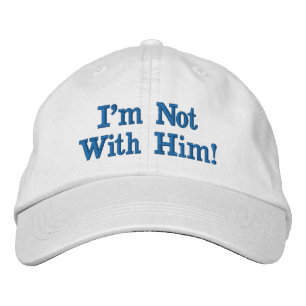 I'm Not With Him Embroidered Baseball Cap