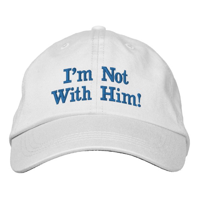 I'm Not With Him Embroidered Baseball Cap (Front)