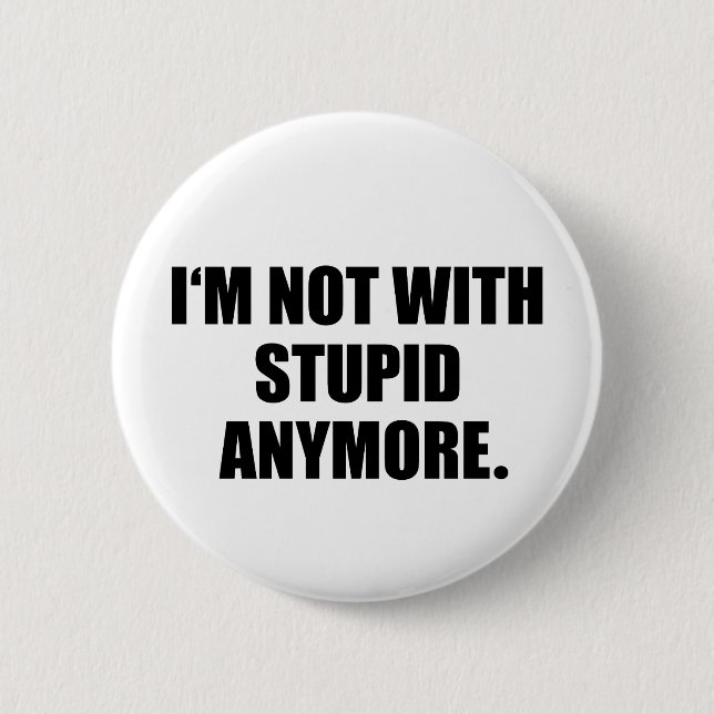I'm Not With Stupid Anymore Button (Front)