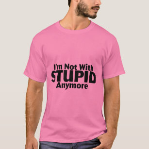 Im Not With Stupid Anymore T-Shirt
