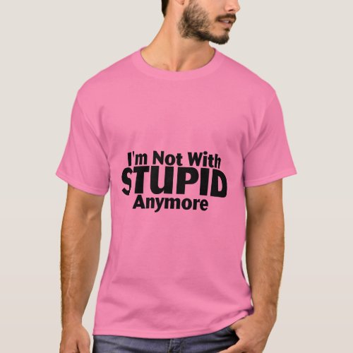 Im Not With Stupid Anymore T_Shirt