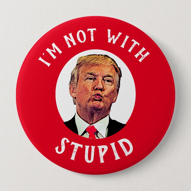 I'm Not With Stupid Red Trump Button (Front)