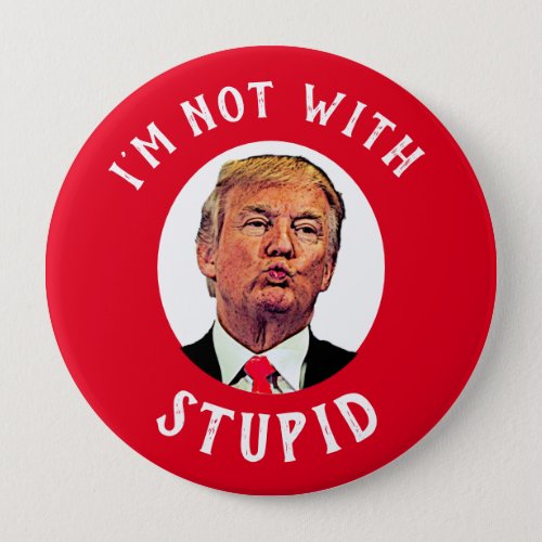 Im Not With Stupid Red Trump Button