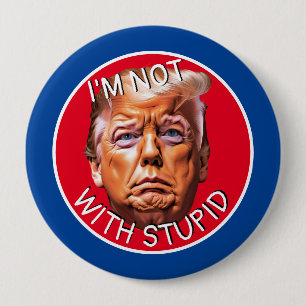 I'm Not With Stupid Trump Button