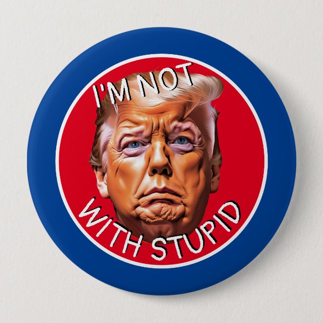 I'm Not With Stupid Trump Button (Front)
